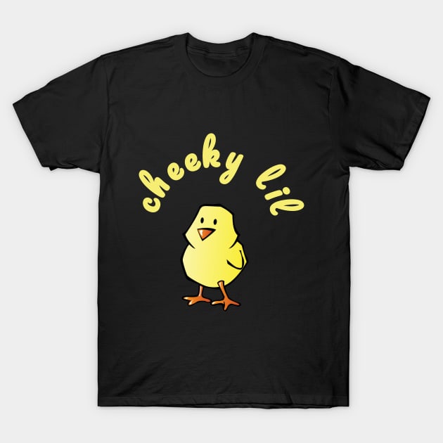 Cheeky Lil Chick - For Feisty Girls T-Shirt by tnts